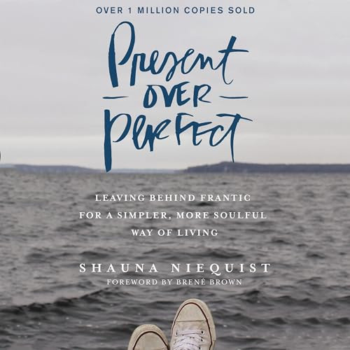 Present over Perfect: Leaving Behind Frantic for a Simpler, More Soulful Way of Living | Amazon (US)