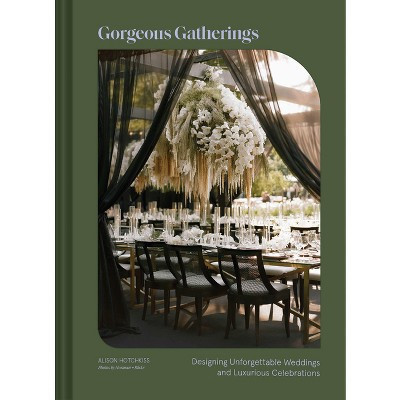 Gorgeous Gatherings - by  Alison Hotchkiss (Hardcover) | Target