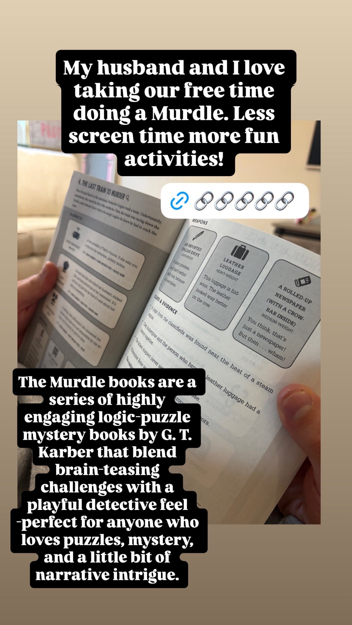 The Murdle books are a series of highly engaging logic-puzzle mystery books by G. T. Karber that blend brain-teasing challenges with a playful detective feel - -perfect for anyone who loves puzzles, mystery, and a little bit of narrative intrigue. 