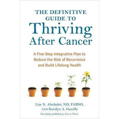 The Definitive Guide to Thriving After Cancer - (Alternative Medicine Guides) by  Lise N Alschuler & Karolyn A Gazella (Paperback) | Target