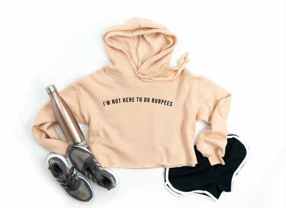 I'm Not Here To Do Burpees Women's Cropped Fleece Hoodie, Funny Burpee Shirt, Cropped Hoodie, Wom... | Etsy (US)