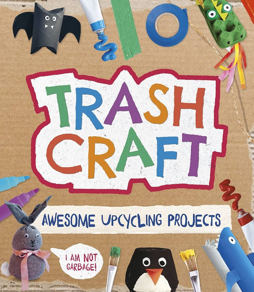 Trash Craft: Upcycling Craft Projects for Toilet Rolls, Cereal Boxes, Egg Cartons and More | Amazon (US)
