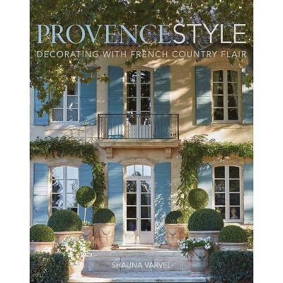 Provence Style - by  Shauna Varvel (Hardcover) | Target