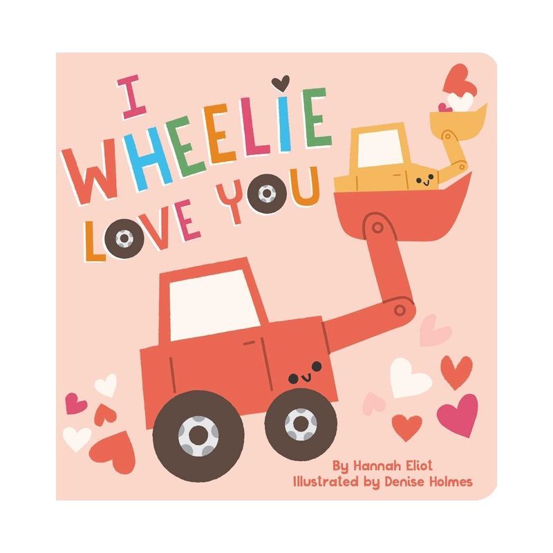 I Wheelie Love You - by  Hannah Eliot (Board Book) | Target