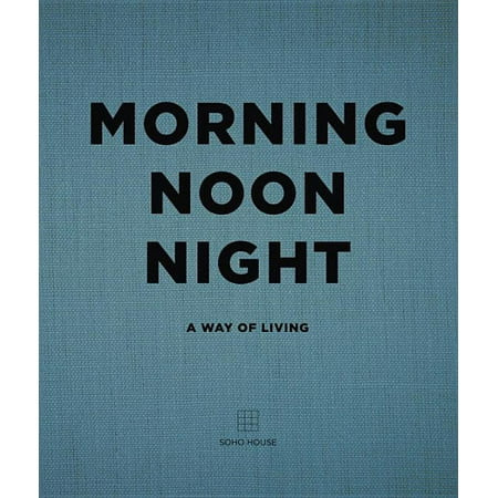 Morning, Noon, Night : A Way of Living (Hardcover) | Walmart (US)