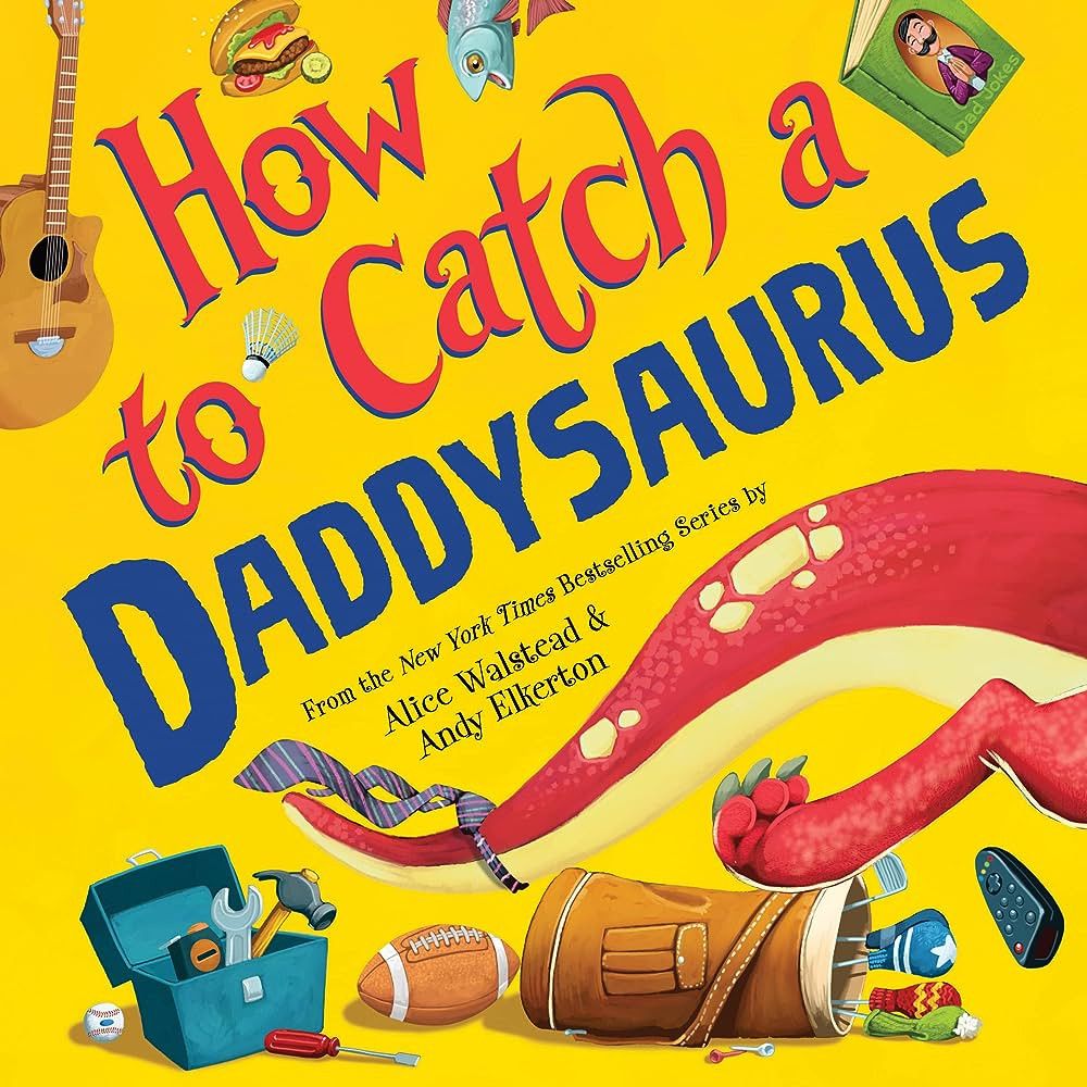 Amazon.com: How to Catch a Daddysaurus: 9781728266183: Walstead, Alice, Elkerton, Andy: Books | Amazon (US)