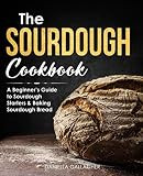 The Sourdough Cookbook: A Beginner’s Guide to Sourdough Starters & Baking Sourdough Bread [Sourdough | Amazon (US)