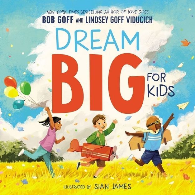 Dream Big for Kids - by  Bob Goff & Lindsey Goff Viducich (Hardcover) | Target