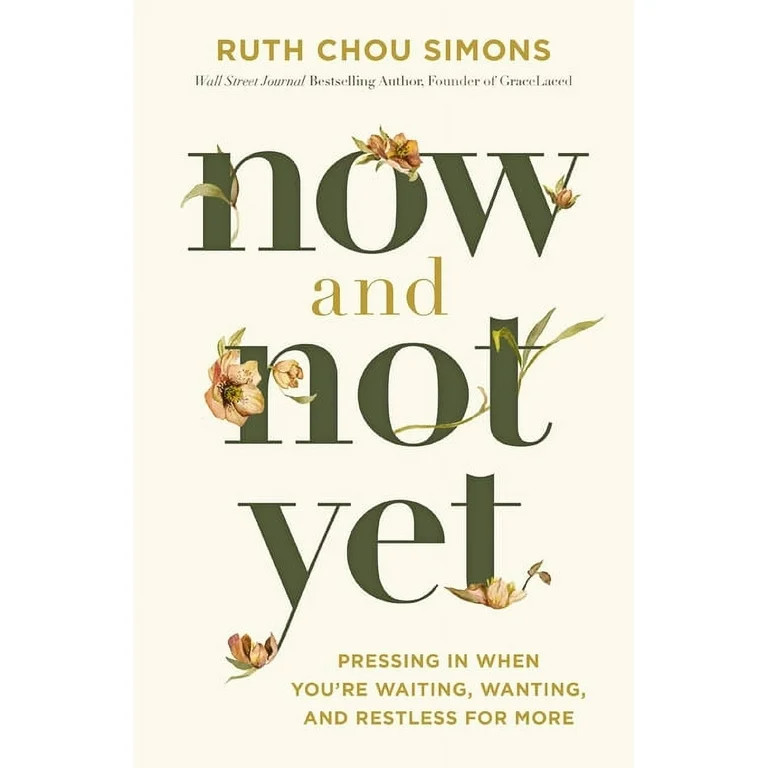Now and Not Yet: Pressing in When You're Waiting, Wanting, and Restless for More, (Hardcover) | Walmart (US)
