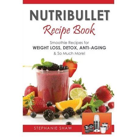 Recipes for a Healthy Life: Nutribullet Recipe Book: Smoothie Recipes for Weight-Loss, Detox, Anti-A | Walmart (US)