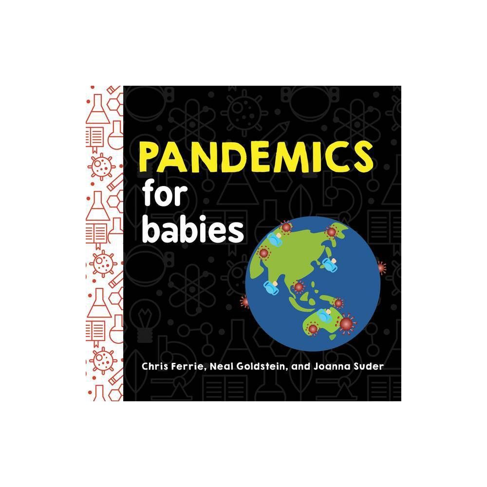 Pandemics for Babies - (Baby University) by Chris Ferrie & Neal Goldstein & Joanna Suder (Board Book | Target