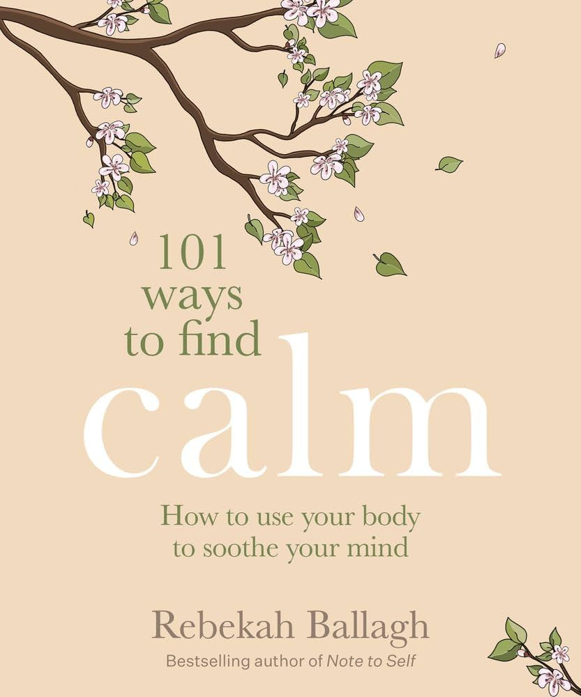 101 Ways to Find Calm: How to use your body to soothe your mind | Amazon (US)