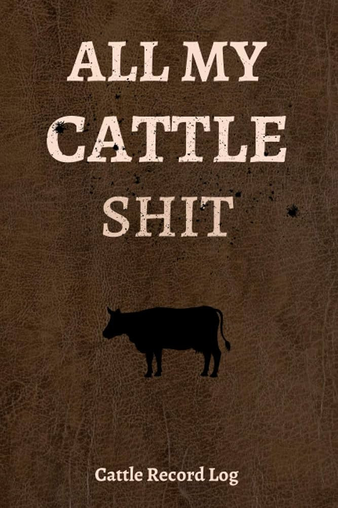 All My Cattle Shit : Cattle Record Log: Beef Calving keep log, Farm Calving Journal to record, Li... | Amazon (US)