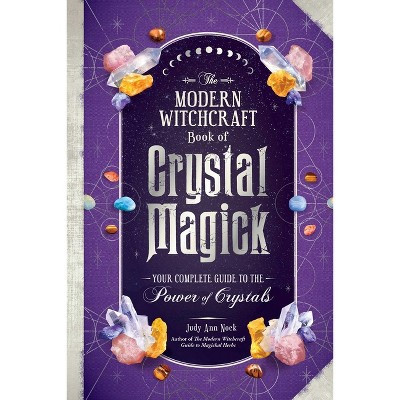 The Modern Witchcraft Book of Crystal Magick - (Modern Witchcraft Magic, Spells, Rituals) by  Judy Ann Nock (Hardcover) | Target