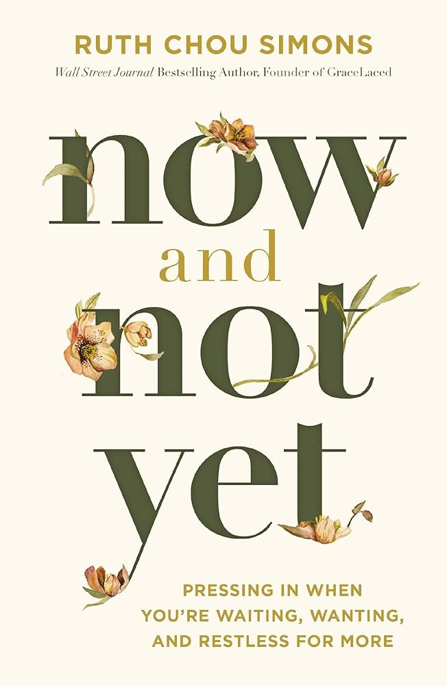 Now and Not Yet: Pressing in When You’re Waiting, Wanting, and Restless for More | Amazon (US)