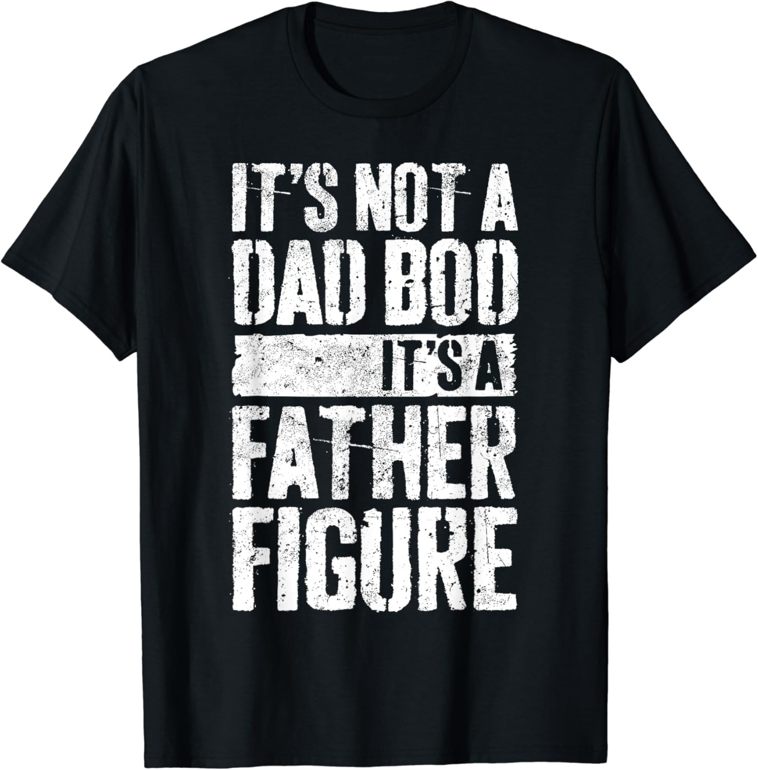 Mens It's Not A Dad Bod It's A Father Figure T-Shirt T-Shirt | Amazon (US)