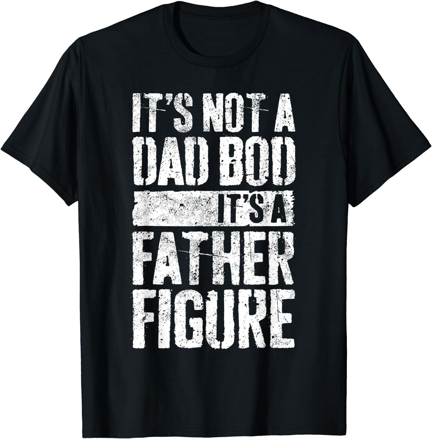 Mens It's Not A Dad Bod It's A Father Figure T-Shirt T-Shirt | Amazon (US)