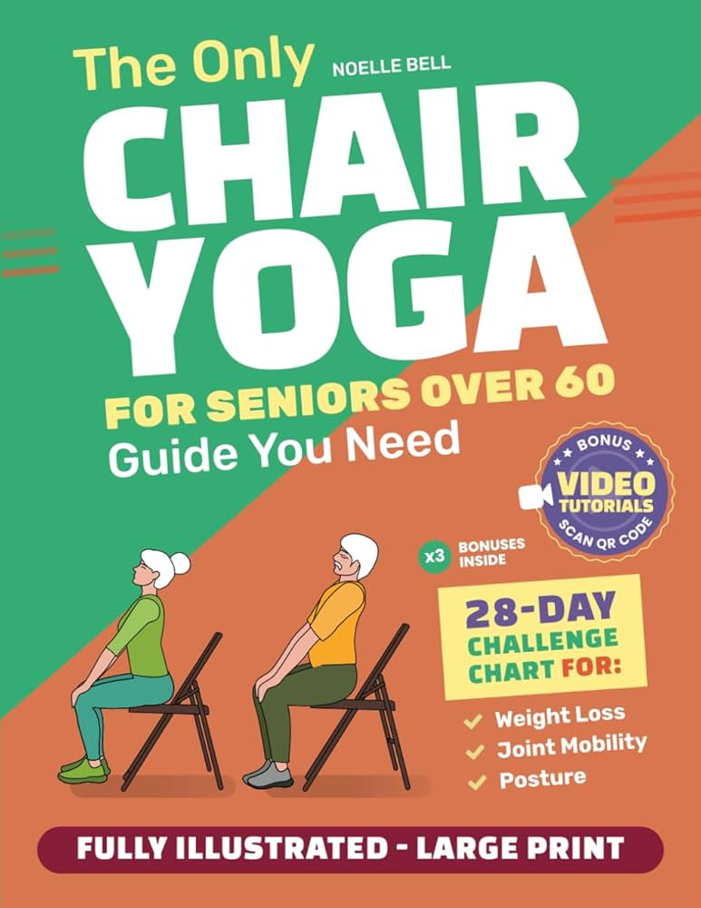 The Only Chair Yoga for Seniors Over 60 Guide You Need:Chair Yoga for Weight Loss, Joint Mobility... | Amazon (US)