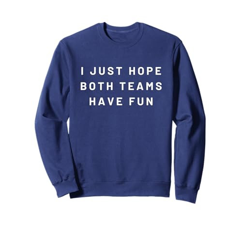 I Just Hope Both Teams Have Fun Neutral Sports Fan Go Team Sweatshirt | Amazon (US)