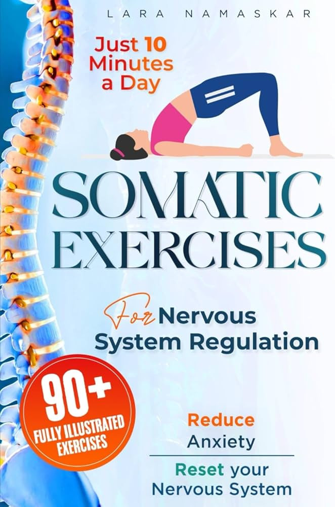 Somatic Exercises for Nervous System Regulation: 90+ Simple Techniques to Release Trauma, Reduce ... | Amazon (US)