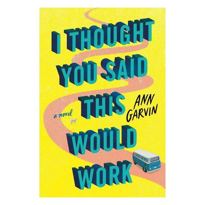 I Thought You Said This Would Work - by  Ann Garvin (Paperback) | Target