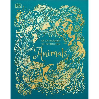 An Anthology of Intriguing Animals - by  DK (Hardcover) | Target