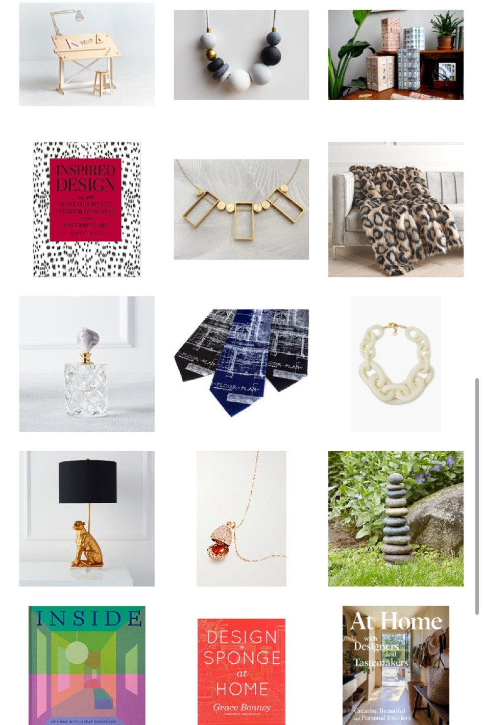 Gift guide for interior designers! 

Miniature Drafting Table Model Kit with Real Wood Tabletop, Lasercut, Architectural DIY Scale Model; 

Gray Statement necklace, Black and White necklace, Handmade beaded necklace, Modern Chunky necklace, Polymer Clay necklace, Fashion jewelry;

Window Wrapping Paper; 

Inspired Design: The 100 Most Important Interior Designers of the Past 100 Years; 

Art Deco Statement necklace, geometric statement necklace, architectural shape gold statement necklace, gift for her, unusual jewelry gift; 

Leopard Oversized Throw - Black was $149.95 SALE $105;

Jackie Perfume Bottle was $49.95 SALE $34;

Blueprint Tie, Architect gift. Men's silk necktie. Detroit's Cass Tech. Architecture design, builder gift, city planner, engineer gift; 

Cream Catena Necklace; 

Leopard Table Lamp was $299.00 SALE $239;

Faberge Heritage 18-karat rose gold, enamel and diamond necklace; 

Garden Cairn; 

Inside: At Home with Great Designers; 

Design*Sponge at Home - by Grace Bonney (Hardcover); 

At Home with Designers and Tastemakers : Creating Beautiful and Personal Interiors (Hardcover) price drop $29.99








#LTKsalealert #LTKGiftGuide #LTKhome