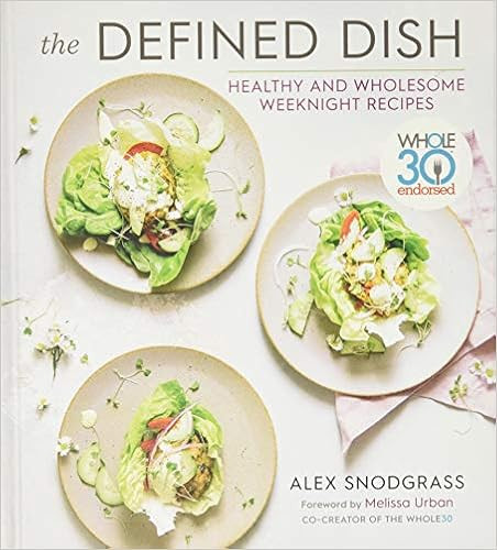 The Defined Dish: Whole30 Endorsed, Healthy and Wholesome Weeknight Recipes | Amazon (US)