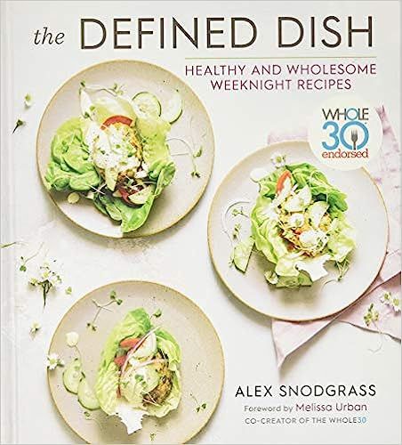 The Defined Dish: Whole30 Endorsed, Healthy and Wholesome Weeknight Recipes



Hardcover – Illu... | Amazon (US)