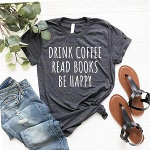 Reading Shirt, Book Shirt, Teacher Shirt, Book TShirt, Book Shirts Drink Coffee Read Books Be Happy  | Etsy (US)