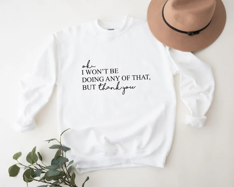 Ok, i won't be doing any of that but thank you shirt, tv show themed shirt, schitts creek sweatsh... | Etsy (US)