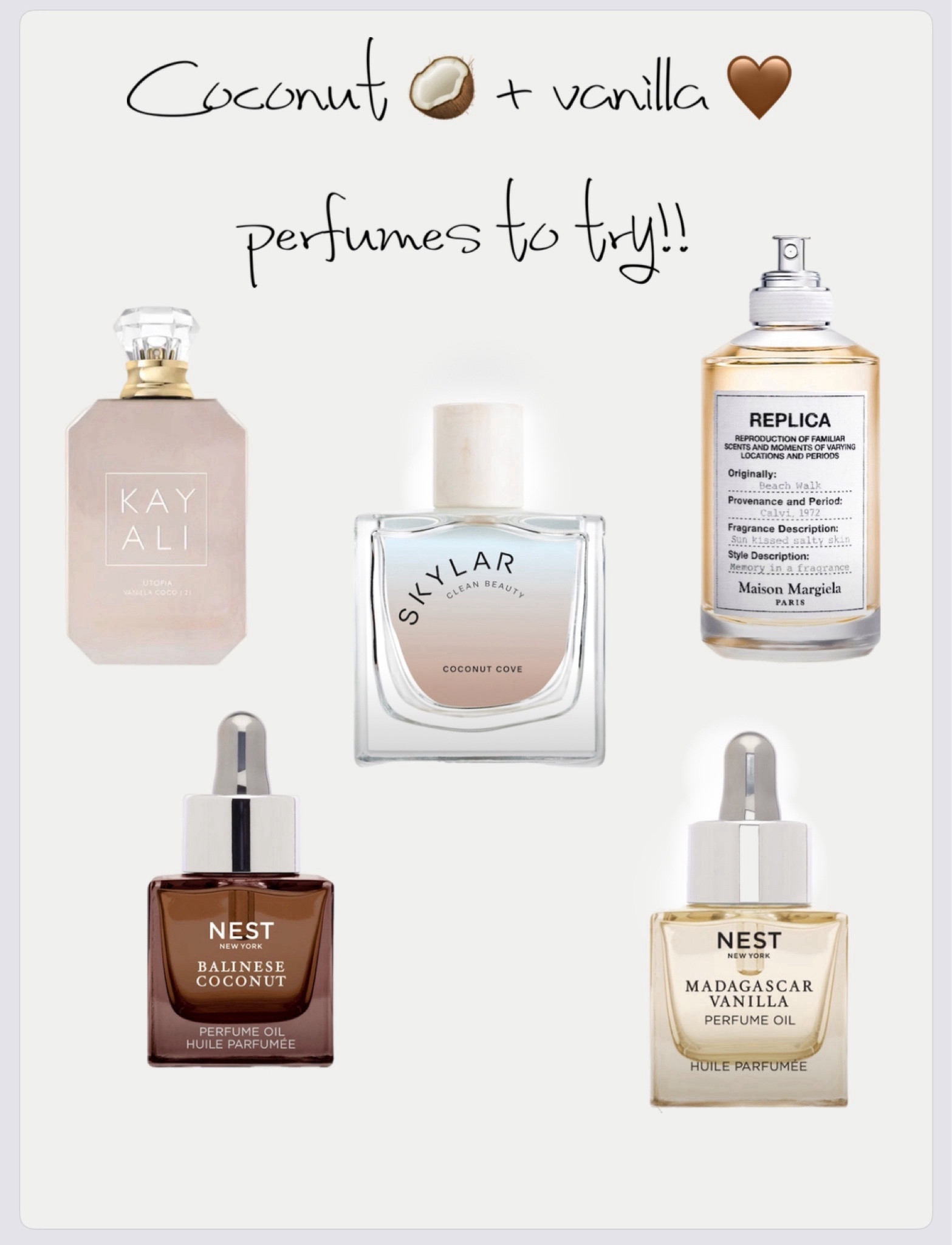 A round up For the Coconut & Vanilla lovers! 🥥🤎 I have tried so many perfumes and these are top rated - do not disappoint! 🙌🏼 

Skylar Coconut Cove 🥥
 - Bergamot, Coconut, Ambrox

Replica’s Beach Walk 🌞
 - Bergamot, Heliotrope, Coconut Milk

Nest Madagascar Vanilla 🤍
-Madagascar Vanilla Bean, Vanilla Orchid, Coconut

Nest Balinese Coconut 🤎
- Creamy Coconut, Tropical Tiare Blossom, Salted Musk

Kayali Utopia Vanilla Coco ✨
-Coconut, Jasmine, Vanilla Bourbon

#LTKbeauty #LTKstyletip #LTKfindsunder100