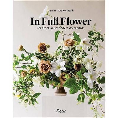 In Full Flower - by Gemma Ingalls & Andrew Ingalls (Hardcover) | Target