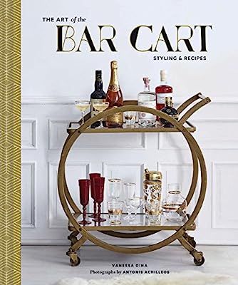 The Art of the Bar Cart: Styling & Recipes (Book about Booze, Gift for Dads, Mixology Book) | Amazon (US)