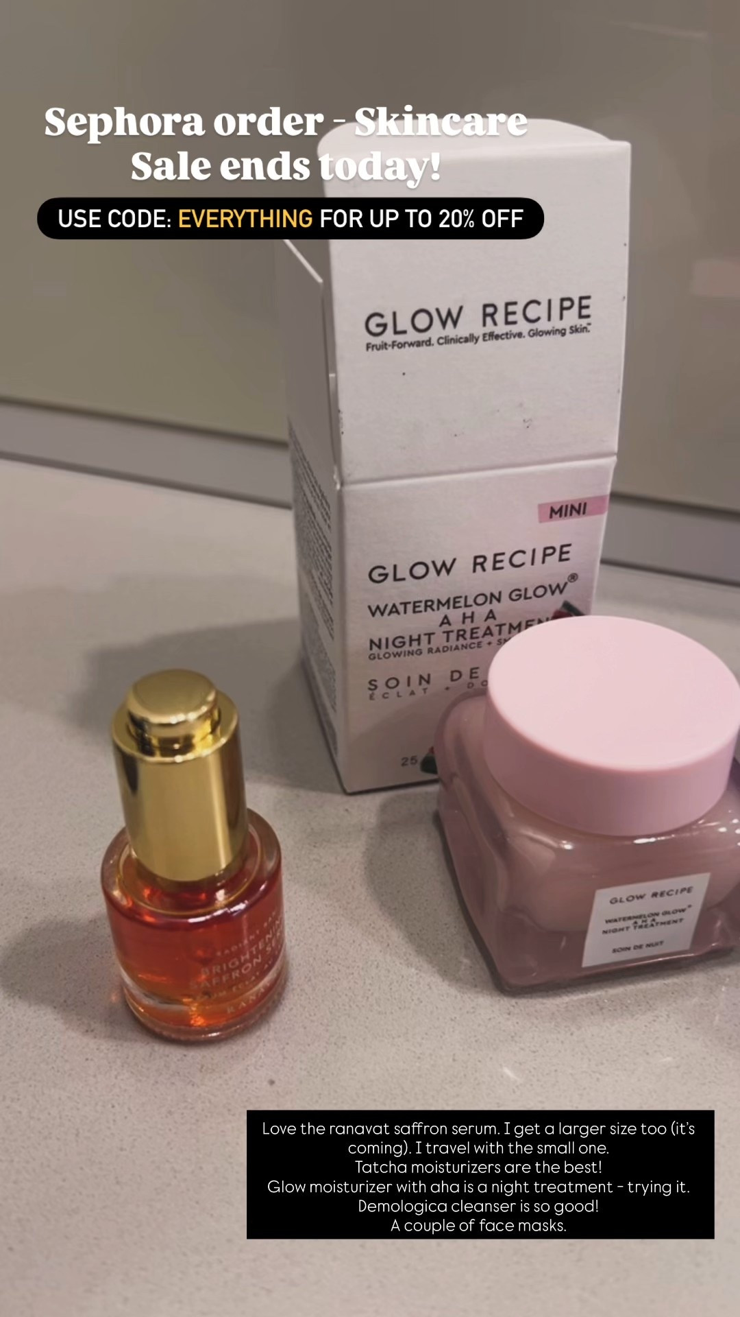 Sharing my Sephora order. Use code: EVERYTHING for up to 20% off. 

Love the Ranavat saffron serum. 
Glow aha night treatment - new trying it. 
Tatcha moisturizer and serum+moisturizer in one - both are amazing. 
Dermologica cleanser is so good. 
Cleansing balm - new trying it. 
Korean skincare masks - new trying it. 

Waiting on drunk elephant glycolic acid serum which is amazing too. 

And then some samples. 



#LTKSaleAlert