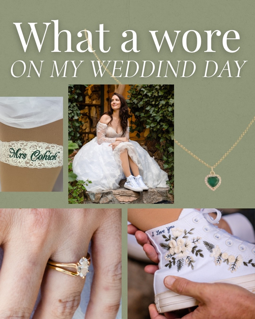 What I wore on my wedding day!

-Custom embroidered high tops
-Green and gold heart necklace 
-Elongated Oval Engagement Ring + Curved Wedding Ring 
-Lace Embroidered Garter 
-Madi Lane Trina Gown 