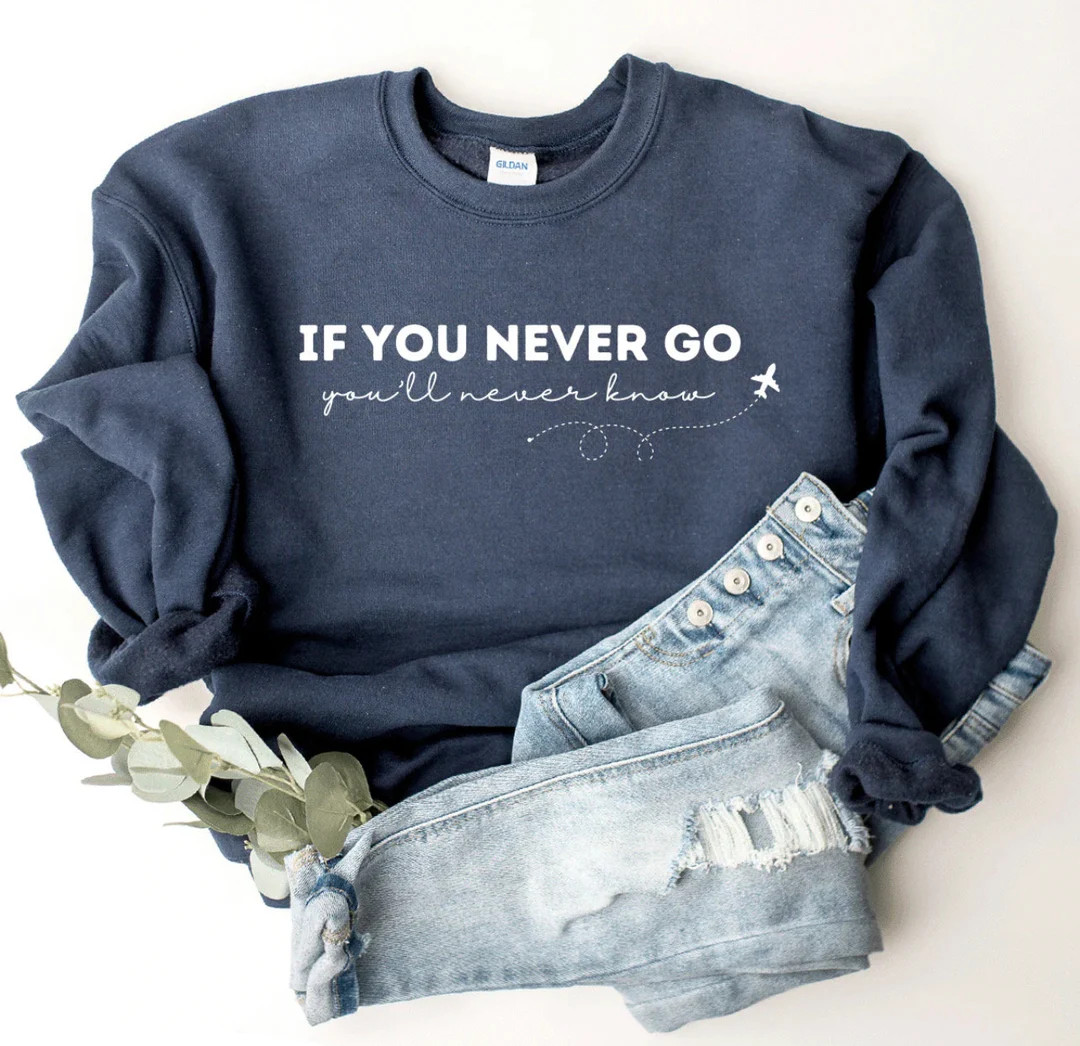 If You Never Go Youll Never Know Sweatshirt, T-shirt or Long Sleeve T-shirt Lots of Color Choices... | Etsy (US)