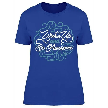 Wake Up And Always Be Awesome T-Shirt Women -Image by Shutterstock Female 3X-Large | Walmart (US)