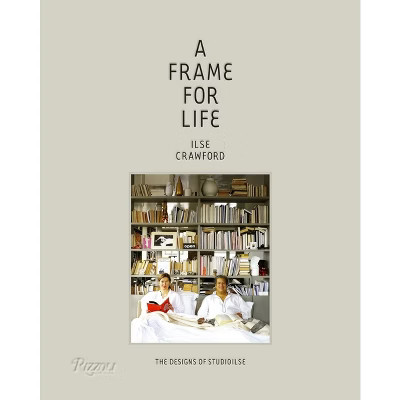 A Frame for Life - by  Ilse Crawford & Edwin Heathcote (Hardcover) | Target