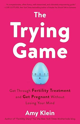 The Trying Game: Get Through Fertility Treatment and Get Pregnant without Losing Your Mind | Amazon (US)