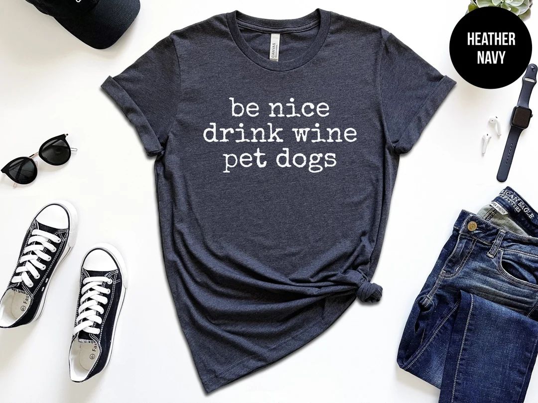 Be Nice Drink Wine Pet Dogs, Love Dogs, Funny Wine Shirt, Wine Tee Shirt, Dog Owner, Wine Lover G... | Etsy (US)