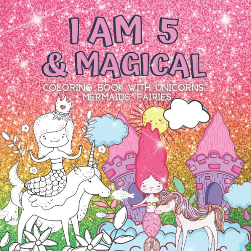 Gifts for 5 Year Old Girls : I Am 5 & Magical | Coloring Book with Unicorns, Mermaids, Fairies: Cute Birthday / Christmas Gift For Little Girl Age 5 | Amazon (US)
