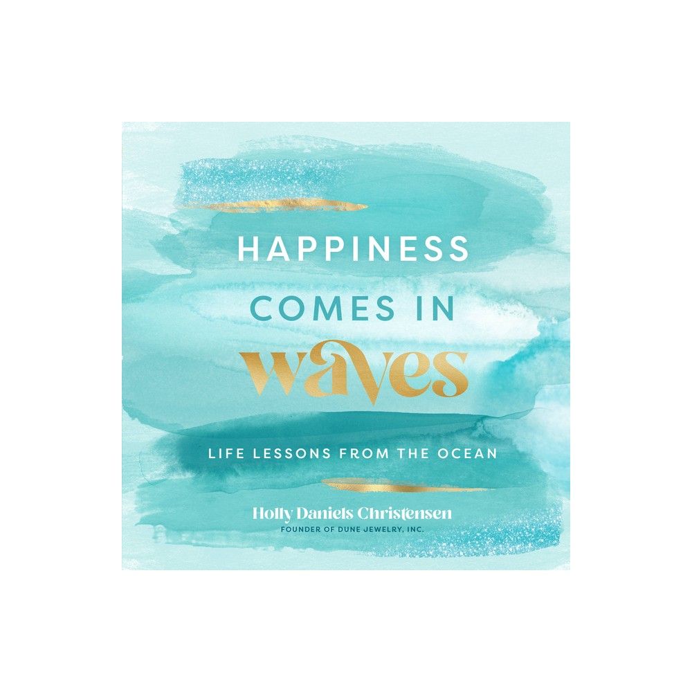 Happiness Comes in Waves - (Everyday Inspiration) by Holly Daniels Christensen (Hardcover) | Target