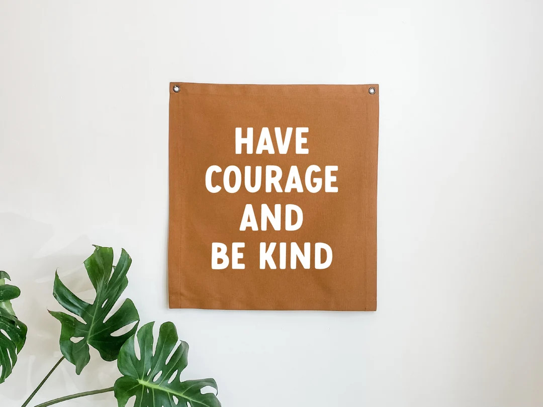 Have Courage and Be Kind Canvas Banner, Modern Home Decor Canvas Flag, Minimalist Wall Art, Kids ... | Etsy (US)