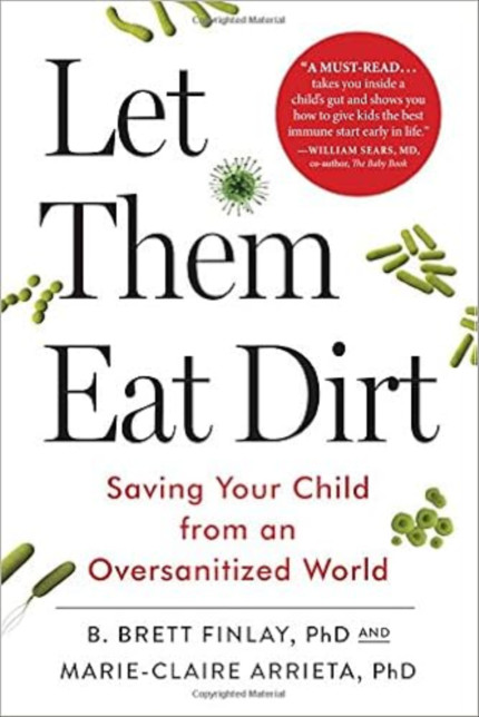 Click for more info about Let Them Eat Dirt: Saving Your Child from an Oversanitized WorldHardcover – September 20, 2...