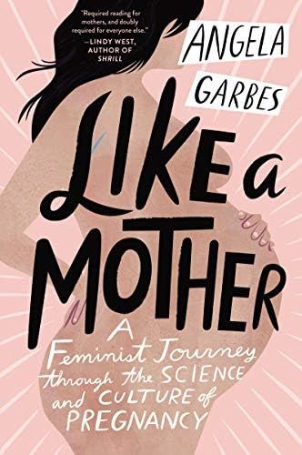 Like a Mother: A Feminist Journey Through the Science and Culture of Pregnancy | Amazon (US)