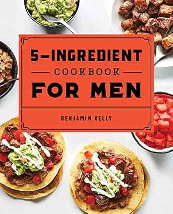 The 5-Ingredient Cookbook for Men: 115 Recipes for Men with Big Appetites and Little Time | Amazon (US)
