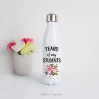 Funny Teacher Water Bottle, Tears Of My Students Gift For Teacher, Thank You Gift, Appreciation | Etsy (US)