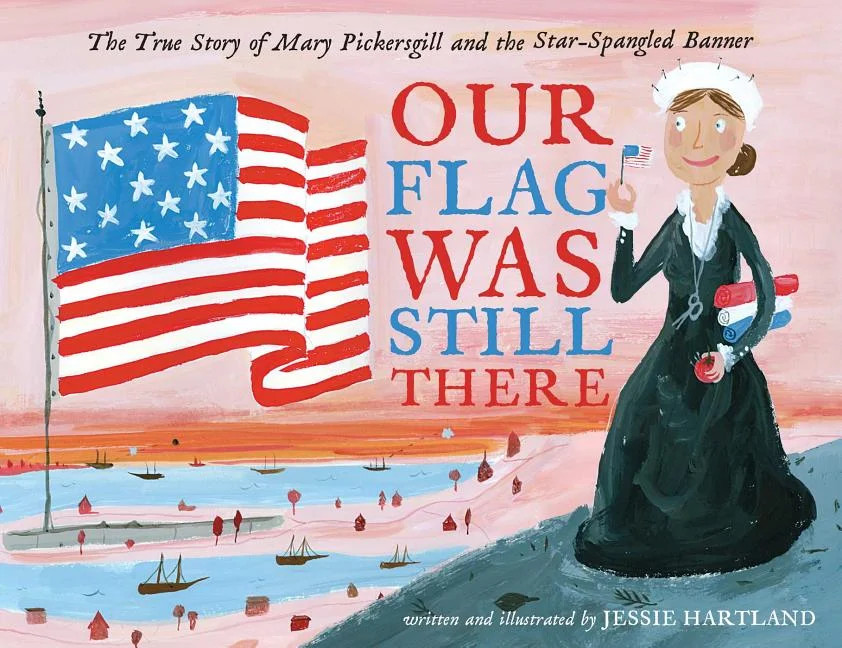 Our Flag Was Still There : The True Story of Mary Pickersgill and the Star-Spangled Banner (Hardc... | Walmart (US)