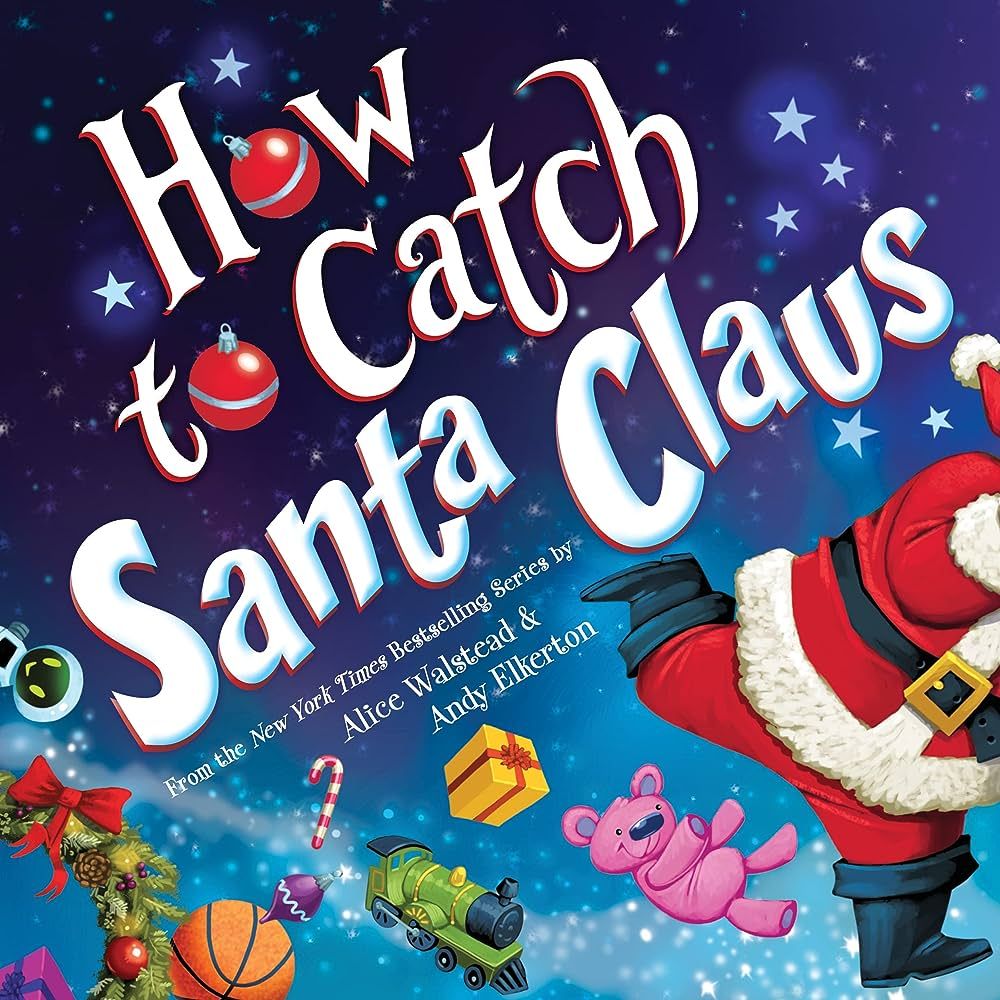 How to Catch Santa Claus: Walstead, Alice, Elkerton, Andy: 9781728274270: Amazon.com: Books | Amazon (US)